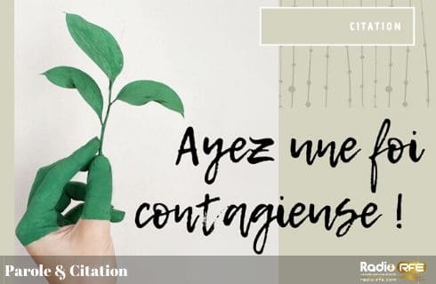 Citation sur la foi en Jésus > Ayez une foi contagieuse !